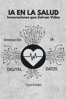 IA en la Salud: Innovaciones que Salvan Vidas (Spanish Edition)
