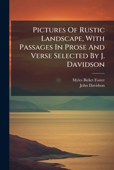 Pictures of Rustic Landscape, with Passages in Prose and Verse Selected by J. Davidson