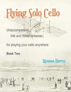 Paperback Flying Solo Cello, Unaccompanied Folk and Fiddle Fantasias for Playing Your Cello Anywhere, Book Two Book