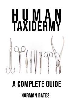 Human Taxidermy A Complete Guide: Inappropriate, outrageously funny joke notebook disguised as a real 6”x9” paperback - fool your friends with this awesome gift!