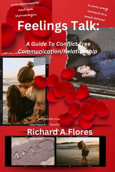 Feelings Talk: A Guide To Conflict Free Communication/Relationship