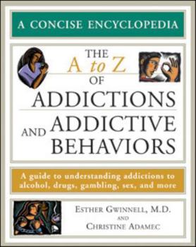Paperback The A to Z of Addictions and Addictive Behaviors: A Guide to Understanding Addictions to Alcohol, Drugs, Gambling, Sex, and Much More Book