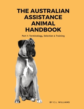 Paperback The Australian Assistance Animal Handbook: Part I: Terminology, Selection & Training Book