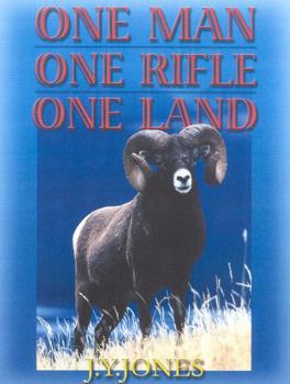 Hardcover One Man, One Rifle, One Land: Hunting All Species of Big Game in North America Book