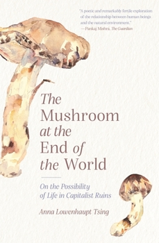 Paperback The Mushroom at the End of the World: On the Possibility of Life in Capitalist Ruins Book