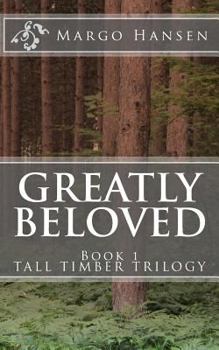 Greatly Beloved: Book 1 TALL TIMBER TRILOGY - Book #1 of the Tall Timber Trilogy