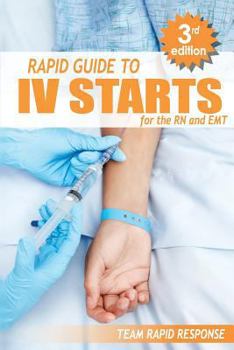 Paperback IV Starts for the RN and EMT: RAPID and EASY Guide to Mastering Intravenous Catheterization, Cannulation and Venipuncture Sticks for Nurses and Para Book