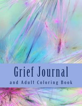 Grief Journal and Adult Coloring Book: For Bereavement and Grief