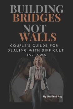 Paperback Building Bridges, Not Walls: Couple's Guide for Dealing with Difficult In-Laws [Large Print] Book