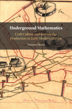 Paperback Underground Mathematics: Craft Culture and Knowledge Production in Early Modern Europe Book