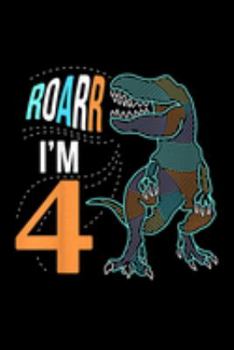 Roar I'm 4: Kids Roar Im 4 I Am Dinosaur T Rex Boys Kids 4Th Birthday Party Journal/Notebook Blank Lined Ruled 6X9 100 Pages