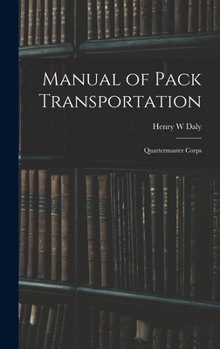 Hardcover Manual of Pack Transportation: Quartermaster Corps Book
