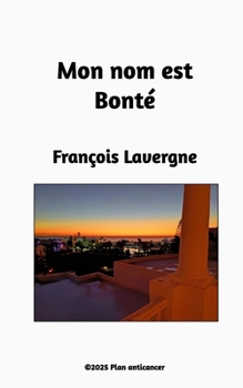 Mon nom est Bonté (French Edition)
