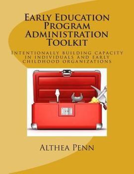 Paperback Early Education Program Administration Toolkit: Intentionally building capacity in individuals and early childhood organizations Book