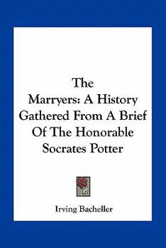 Paperback The Marryers: A History Gathered From A Brief Of The Honorable Socrates Potter Book