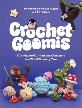 Crochet Goomis: 60 Cute Amigurumi Crochet Patterns for Beginners