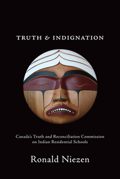 Paperback Truth and Indignation: Canada's Truth and Reconciliation Commission on Indian Residential Schools Book