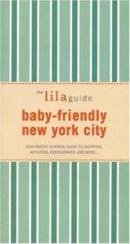 Paperback The Lilaguide: Baby-Friendly New York City: New Parent Survival Guide to Shopping, Activities, Restaurants, and More... Book