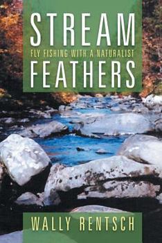 Paperback Stream Feathers: Fly Fishing with a Naturalist Book