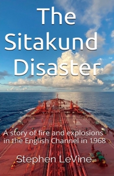 The Sitakund Disaster: A story of fire and explosions in the English Channel in 1968