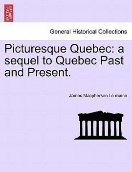 Paperback Picturesque Quebec: a sequel to Quebec Past and Present. Book