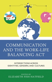 Paperback Communication and the Work-Life Balancing ACT: Intersections Across Identities, Genders, and Cultures Book