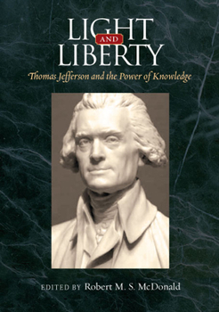 Light and Liberty: Thomas Jefferson and the Power of Knowledge - Book  of the Jeffersonian America