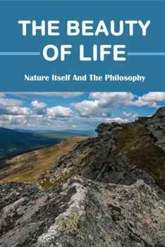 Paperback The Beauty Of Life: Nature Itself And The Philosophy: Self-Reflections Book