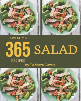 Paperback 365 Awesome Salad Recipes: Making More Memories in your Kitchen with Salad Cookbook! Book
