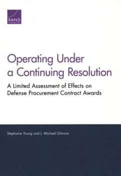 Paperback Operating Under a Continuing Resolution: A Limited Assessment of Effects on Defense Procurement Contract Awards Book