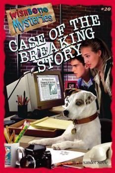 Case of the Breaking Story (Wishbone Mysteries, #20) - Book #20 of the Wishbone Mysteries