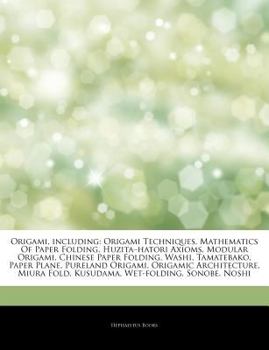 Paperback Articles on Origami, Including: Origami Techniques, Mathematics of Paper Folding, Huzitaa Hatori Axioms, Modular Origami, Chinese Paper Folding, Washi Book