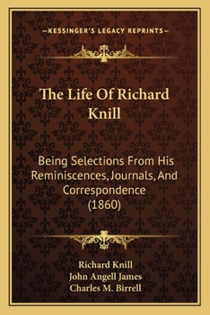 Paperback The Life Of Richard Knill: Being Selections From His Reminiscences, Journals, And Correspondence (1860) Book