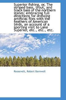 Hardcover Superior Fishing, Or, the Striped Bass, Trout, and Black Bass of the Northern States: Embracing Full Book