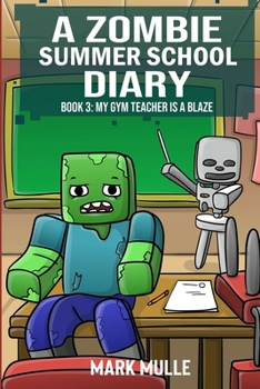A Zombie Summer School Diaries Book 3: My Gym Teacher Is A Blaze