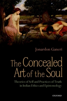 Paperback The Concealed Art of the Soul: Theories of Self and Practices of Truth in Indian Ethics and Epistemology Book