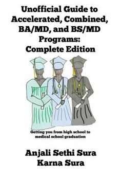 Paperback Unofficial Guide to Accelerated, Combined, BA/MD, and BS/MD programs: Complete Edition Book