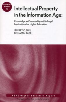 Paperback Intellectual Property in the Information Age: Knowledge as Commodity and Its Legal Implications for Higher Education: Ashe Higher Education Report Book