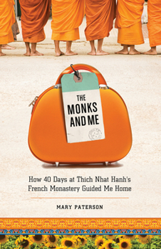 Paperback The Monks and Me: How 40 Days in Thich Nhat Hanh's French Monastery Guided Me Home Book