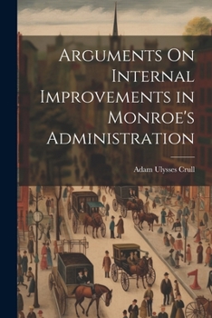 Paperback Arguments On Internal Improvements in Monroe's Administration Book