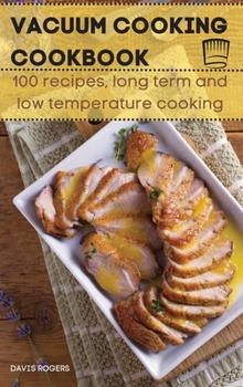 Hardcover Vacuum Cooking Cookbook: 100 recipes, long term and low temperature cooking Book