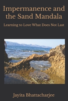 Paperback Impermanence and the Sand Mandala: Learning to Love What Does Not Last Book
