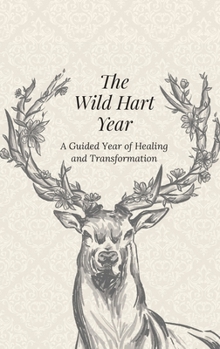 Hardcover The Wild Hart Year: A Year of Healing and Transformation Book