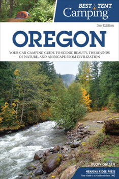 Paperback Best Tent Camping: Oregon: Your Car-Camping Guide to Scenic Beauty, the Sounds of Nature, and an Escape from Civilization Book