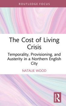 Hardcover The Cost of Living Crisis: Temporality, Provisioning, and Austerity in a Northern English City Book