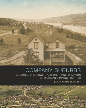 Hardcover Company Suburbs: Architecture, Power, and the Transformation of Michigan's Mining Frontier Book