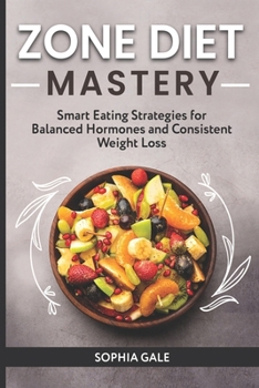 Paperback Zone Diet Mastery: Smart Eating Strategies for Balanced Hormones and Consistent Weight Loss Book