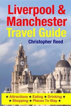Paperback Liverpool & Manchester Travel Guide: Attractions, Eating, Drinking, Shopping & Places To Stay Book