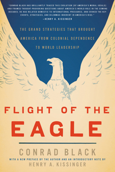 Paperback Flight of the Eagle: The Grand Strategies That Brought America from Colonial Dependence to World Leadership Book
