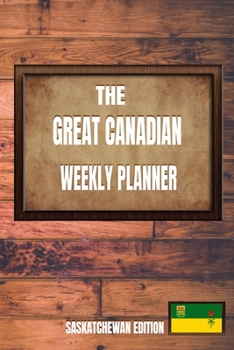 Paperback The Great Canadian Weekly Planner: Saskatchewan Edition Book